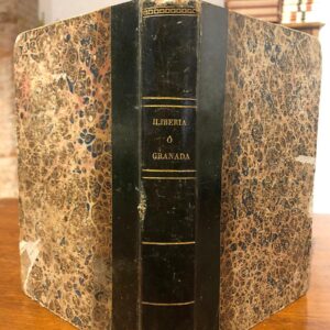 Iliberia o Granada. Memoria histórico crítica, topográfica, cronológica, política,  literaria y eclesiástica de sus antigüedades desde su fundación hasta después de la Conquista por los Reyes Católicos.