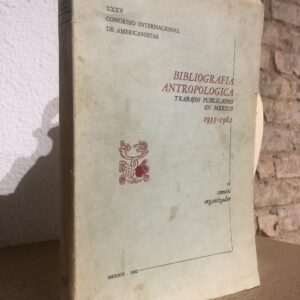 Bibliografia Antropologica: Trabajos Publicados en Mexico 1955-1962 (Congreso Internacional de Americanistas XXXV)