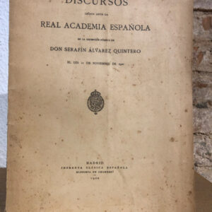 Discursos Leídos Ante La Real Academia Española En La Recepción Pública De Don Serafín Álvarez Quintero.