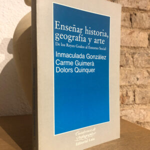 ENSEÑAR HISTORIA GEOGRAFIA Y ARTE De los Reyes Godos al Entorno Social (1ª edic) Cuadernos de Pedagogia.