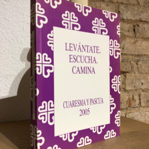 Levántate, escucha, camina. Cuaresma y Pascua 2005.