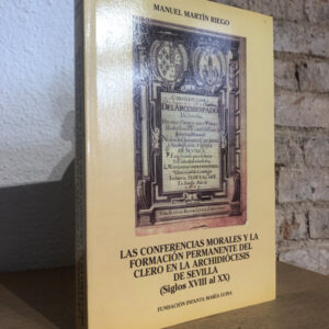 Las conferencias morales y la formación permanente del clero en la archidiócesis de Sevilla (Siglos XVIII al XX).