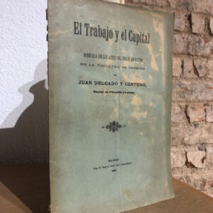 El trabajo y el Capital. Memorias de los actos del grado de doctor en la Facultad de Derecho de...