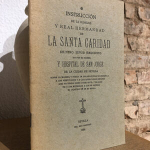 [Sobre la manera y forma de dar sepultura eclesiástica a los ajusticiados ...] INSTRUCCIÓN de la Humilde y Real Hermandad de La Santa Caridad de Ntro. Señor Jesucristo sita en su Iglesia y Hospital de San Jorge de la ciudad de Sevilla-