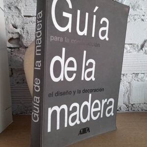 Guía de la madera en la construcción, el diseño y la decoración. [para]