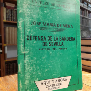 DEFENSA DE LA BANDERA DE SEVILLA Historia del Pendon. Coleccion Aqui y Ahora Nº 1