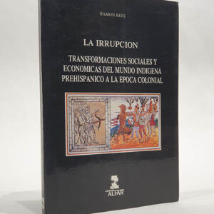 La irrupción (Transformaciones sociales y económicas del mundo indigena prehispanico a la epoca colonial)