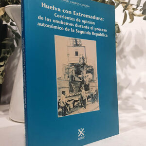 Huelva con Extremadura: Corrientes de opinión de los onubenses durante el proceso autonómico de la Segunda República.