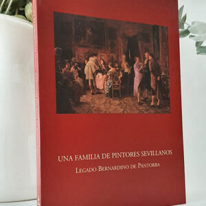 UNA FAMILIA DE PINTORES SEVILLANOS. LEGADO DE BERNARDINO DE PANTORBA