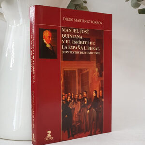 Manuel José Quintana y el espíritu de la España liberal (Con textos desconocidos).