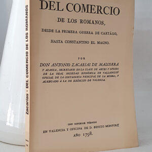 Del comercio de los romanos desde la primera guerra de Cartágo, hasta Constantino el Magno. Facsímil de la de Valencia, Benito Monfort, 1798.