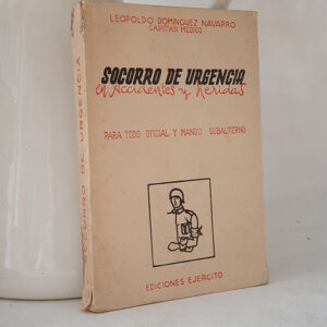 Socorro de urgencia en accidentes y heridas. Para todo oficial y mando subalterno.