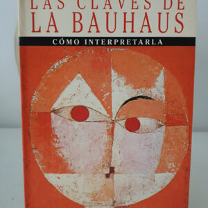 Las claves de la Bauhaus. Como interpretarla.