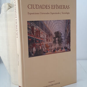 Ciudades efímeras. Exposiciónes universales: Espectáculo y tecnología.