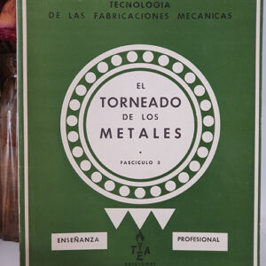 TECNOLOGÍA DE LAS FABRICACIONES MECÁNICAS. Monográfico sobre El torneado de los metales. Fascículo 3.