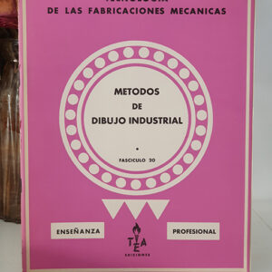 TECNOLOGÍA DE LAS FABRICACIONES MECÁNICAS. MÉTODOS DE DIBUJO INDUSTRIAL. Fascículo 20