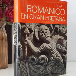 El arte Románico en Gran Bretaña e Irlanda. Col. El Arte Románico. Fot. de Jean Roubier.