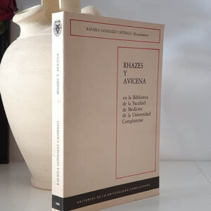 RHAZES Y AVICENA en la Biblioteca de la Facultad de Medicina de la Universidad Complutense. Descripción de su obra médica impresa y comentarios