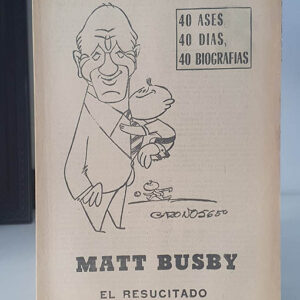 MATT BUSBY. EL RESUCITADO. 40 DÍAS, 40 ASES, 40 BIOGRAFÍAS.