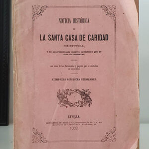 Noticia Histórica de La Santa Casa de Caridad de Sevilla. Y de los principales objeros artísiticos que en ella se conservan.
