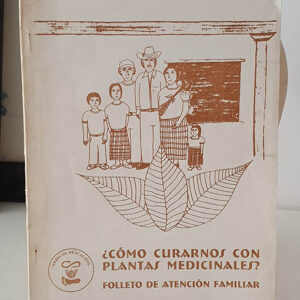 ¿Cómo curarnos con las plantas medicinales? Folleto de atención familiar. Médicos Descalzos.