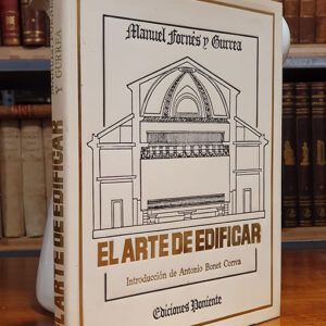 EL ARTE DE EDIFICAR. Observaciones sobre la práctica del arte de edificar, las cuales van seguidas por las ordenanzas de Madrid. Facsímiles de las de Valencia 1857 y álbum de proyectos originales de arquitectura. Madrid 1846.