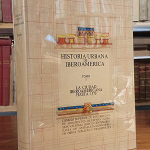 Historia urbana de Iberoamerica. Tomo I: La ciudad iberoamericana hasta 1573.