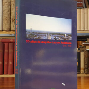 50 AÑOS DE ARQUITECTURA EN ANDALUCIA 1936-1986.