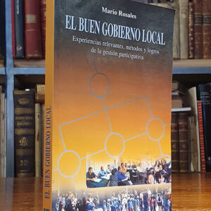 El buen gobierno local. Experiencias relevantes, métodos y logos de la gestión organizativa.