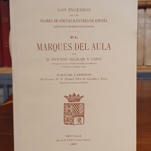 Los Ingenios de las Flores de Poetas Ilustres de España (estudios bibliográficos). El Marqués del Aula.