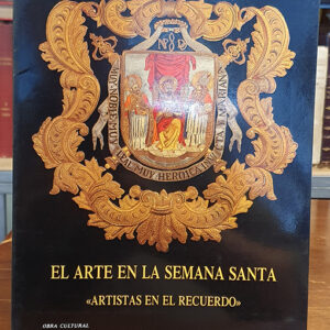 El arte en la Semana Santa. Artistas en el Recuerdo. Catálogo de la Exposición