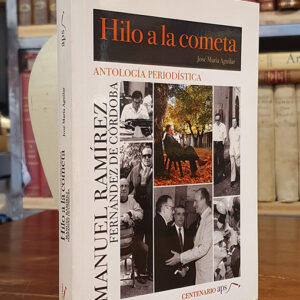 Antología Periodística. HILO A LA COMETA. Manuel Ramírez / Fernández De Córdoba.