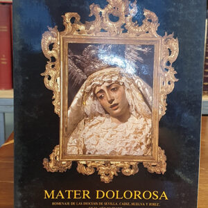 MATER DOLOROSA. HOMENAJE DE LAS DIOCESIS DE SEVILLA, CADIZ HUELVA Y JEREZ, EN EL AÑO MARIANO.