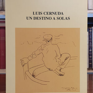 Luis Cernuda. Un destino a solas.