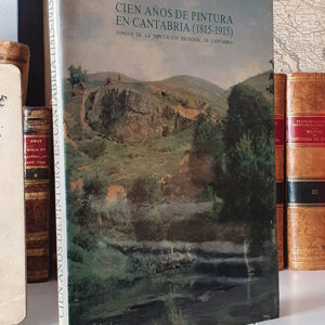 Cien años de pintura en Cantabria (1815-1915). Fondos de la Diputación Regional de Cantabria .