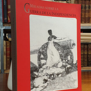 Miradas sobre la Guerra de la Independencia. Catálogo de la Exposición celebrada en la Biblioteca Nacional. Textos de José Álvarez Junco, Nigel Glendinning
