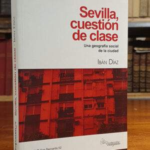Sevilla, cuestión de clase: apuntes para una geografía social de la ciudad.