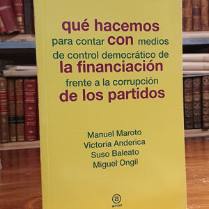 QUÉ HACEMOS para contar CON medios de control democrático de LA FINANCIACIÓN frente a la corrupción DE LOS PARTIDOS.