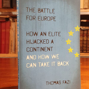 The Battle for Europe: How an Elite Hijacked a Continent - and How We Can Take It Back