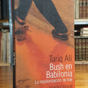 Bush en Babilonia. La recolonización de Irak.