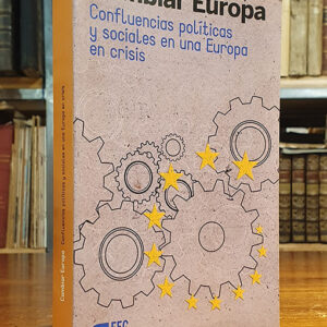 Cambiar Europa: confluencias políticas y sociales en una Europa en crisis.