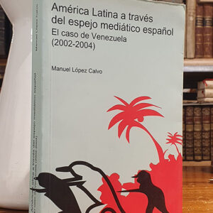 América Latina a través del espejo mediático español: el caso de Venezuela (2002-2004).