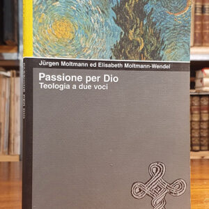 Passione per Dio. Teologia a due voci.