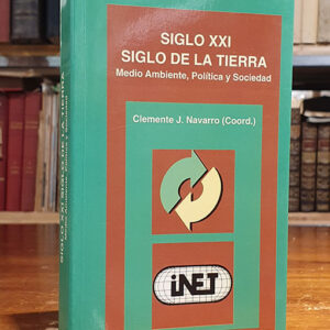 Siglo XXI. Siglo de la tierra . Medio ambiente , política y sociedad. Clemente Navarro.