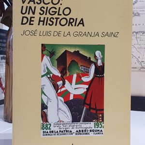 El nacionalismo vasco: Un siglo de historia.