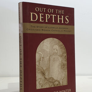 Out of the Depths: The Story of Ludmila Javorova, Ordained Roman Catholic Priest