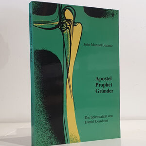 Apostel Prophet Gründer. Die Spiritualität von Daniel Comboni.