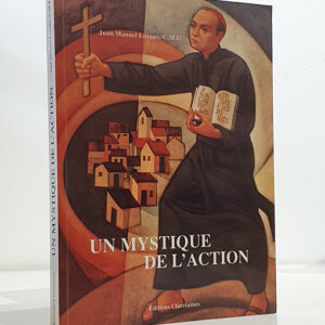 Un mystique de l´action. Saint Antoine-Marie Claret. Étude sur le dévelopement de son experience et de sa doctrine spirituelles.