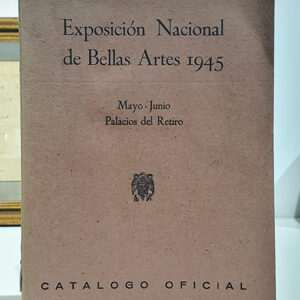 Exposición Nacional de Bellas Artes 1945. Mayo - Junio. Palacios del Retiro. Catálogo Oficial
