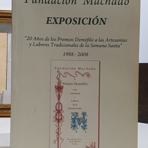 [Catálogo]. Exposición: 20 años de los Premios Demófilo a las Artesanías y Labores Tradicionales de la Semana Santa 1988-2008.